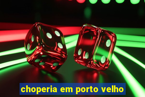 choperia em porto velho